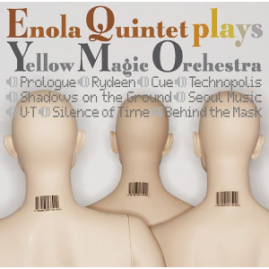 ENOLA QUINTET / エノラ・クインテット / Enoka Quintet Plays Yellow Magic Orchestra / エノラ・クインテット・プレイズ・イエロー・マジック・オーケストラ