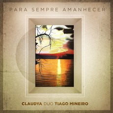 CLAUDYA & TIAGO MINEIRO / クラウヂア & チアーゴ・ミネイロ / PARA SEMPRE AMANHECER