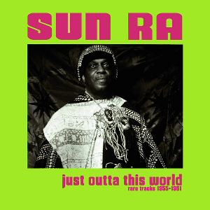 SUN RA (SUN RA ARKESTRA) / サン・ラー / Just Outta This World:Rare Tracks 1955-1961(LP/180g)
