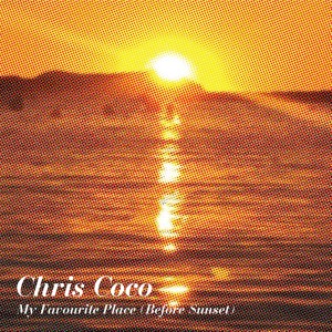 CHRIS COCO / クリス・ココ / My Favourite Place (Before Sunset)