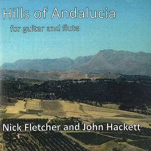 JOHN HACKETT & NICK FLETCHER / JOHN HACKETT/NICK FLETCHER / HILLS OF ANDALUCIA: FOR GUITAR AND FLUTE