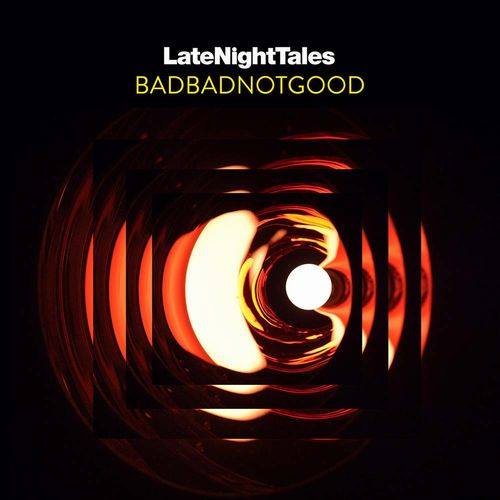 BADBADNOTGOOD / LATE NIGHT TALES "CD"