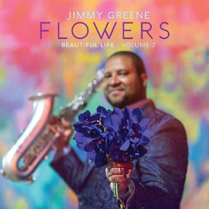 JIMMY GREENE / ジミー・グリーン / Flowers – Beautiful Life, Volume 2