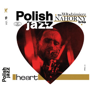 WLODZIMIERZ NAHORNY / ヴウォヂミェシュ・ナホールニ / Heart Polish Jazz vol.15