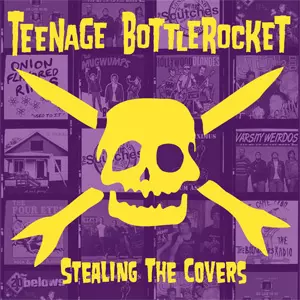 TEENAGE BOTTLEROCKET / ティーンエイジ・ボトルロケット / STEALING THE COVERS