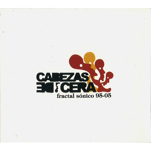 CABEZAS DE CERA / FRACTAL SÓNICO 95-05