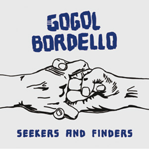 GOGOL BORDELLO / ゴーゴル・ボルデロ / SEEKERS AND FINDERS(国内盤)