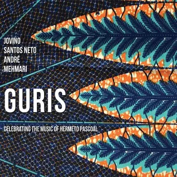 ANDRE MEHMARI & JOVINO SANTOS NETO / アンドレ・メマーリ & ジョヴィーノ・サントス・ネト / GURIS - Celebration of Brazilian master Hermeto Pascoal