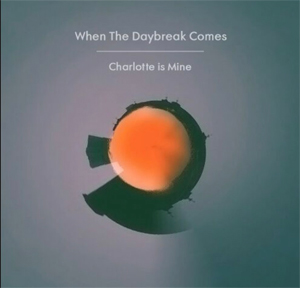 Charlotte is Mine / When The Daybreak Comes - ep