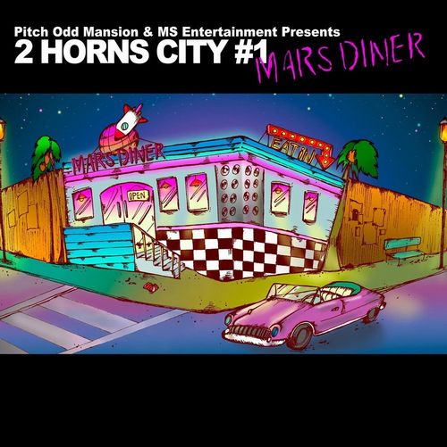 Pitch Odd Mansion & MS Entertainment       / Pitch Odd Mansion & MS Entertainment Presents“2 HORNS CITY #1 -MARS DINER-” 