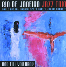 RIO DE JANEIRO JAZZ TRIO / ヒオ・ヂ・ジャネイロ・ジャズ・トリオ / BOP TILL YOU DROP