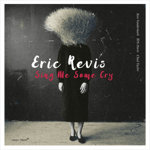 ERIC REVIS / エリック・レヴィス / Sing Me Some Cry