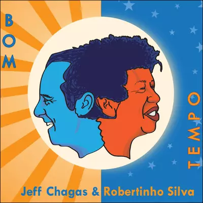 JEFF CHAGAS & ROBERTINHO SILVA / ジェフ・シャーガス & ホベルチーニョ・シルヴァ / BOM TEMPO