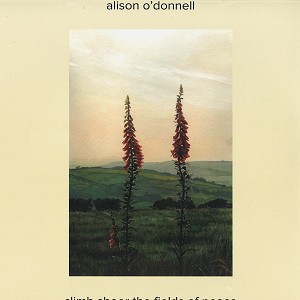 ALISON O'DONNELL / アリソン・オドネル / CLIMB SHEER THE FIELDS OF PEACE - 180g LIMITED VINYL