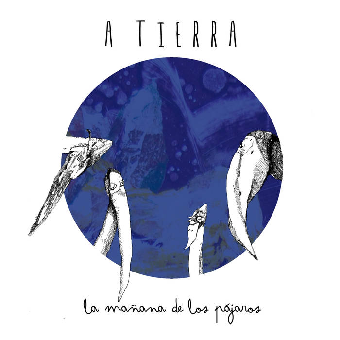 A TIERRA / ア・ティエラ / LA MANANA DE LOS PAJAROS