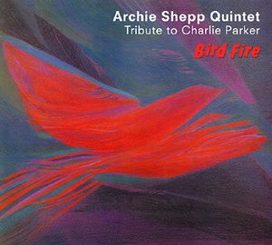 ARCHIE SHEPP / アーチー・シェップ / Tribute To Charlie Parker  Bird Fire