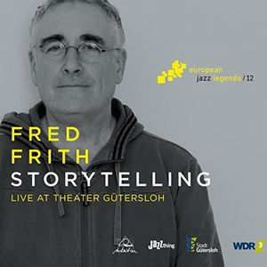 FRED FRITH / フレッド・フリス / Storytelling: Lie At The Theater Gutersloh