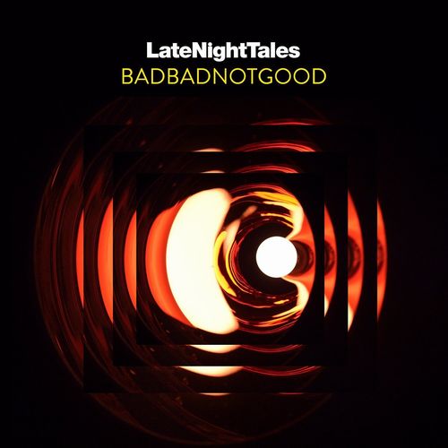 BADBADNOTGOOD / LATE NIGHT TALES