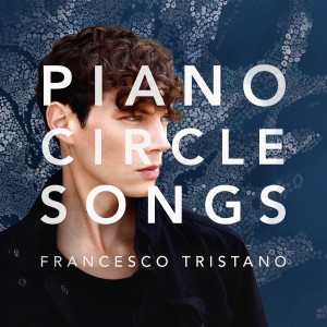 FRANCESCO TRISTANO(-SCHLIME) / フランチェスコ・トリスターノ / PIANO CIRCLE SONGS
