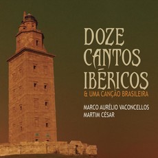 MARCO AURELIO VASCONCELLOS & MARTIM CESAR / マルコ・アウレリオ・ヴァスコンセロス & マルチン・セザール / DOZE CANTOS IBERICOS E UMA CANCAO BRASILEIRA