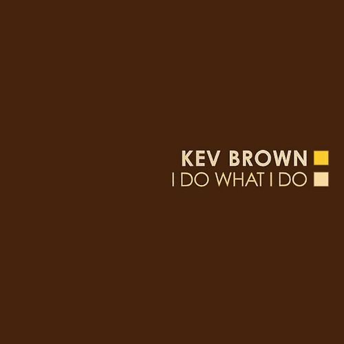 KEV BROWN / ケブ・ブラウン / I DO WHAT I DO "2LP"
