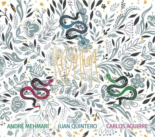 ANDRE MEHMARI & JUAN QUINTERO & CARLOS AGUIRRE / アンドレ・メマーリ & フアン・キンテーロ & カルロス・アギーレ / SERPENTINA  / セルペンティーナ 
