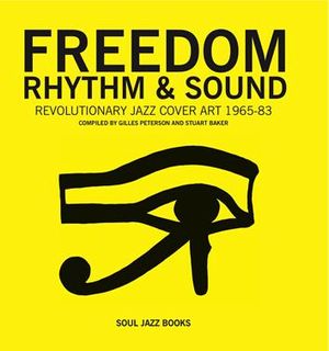 V.A.(FREEDOM, RHYTHM & SOUND - REVOLUTIONARY JAZZ COVER ART 1965-83) / Freedom, Rhythm and Sound: Revolutionary Jazz Original Cover Art 1965-83