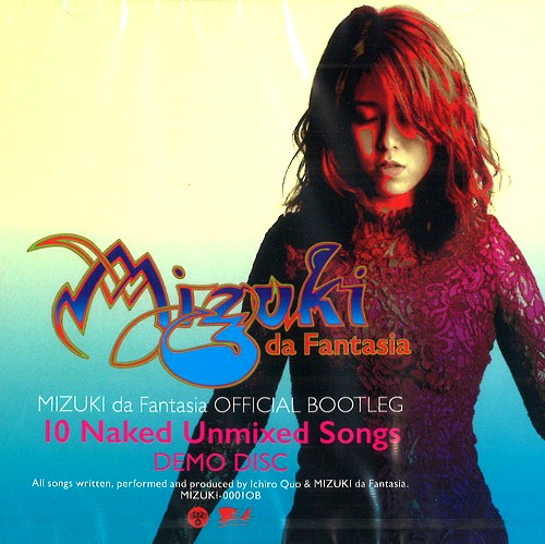 MIZUKI da Fantasia / ミズキ・ダ・ファンタジーア / OFFICIAL BOOTLEG 10 NAKED UNMIXED SONGS / オフィシャル・ブートレグ・10ネイキッド・アンミックスド・ソングス