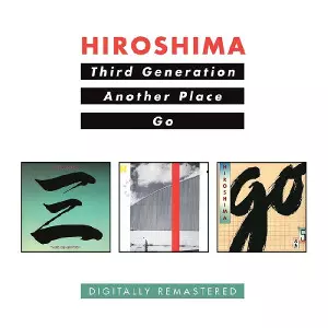 HIROSHIMA / ヒロシマ / Third Generation / Another Place / Go