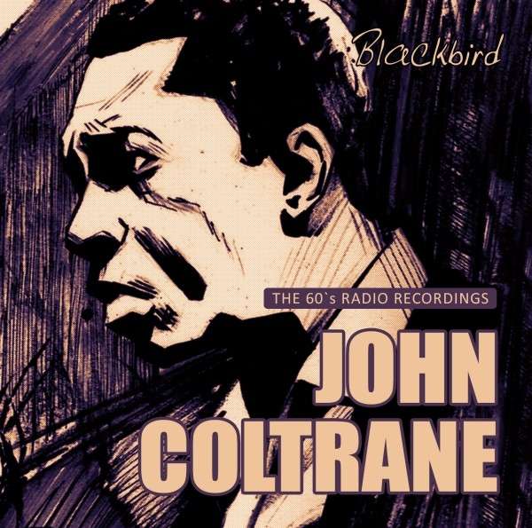 JOHN COLTRANE / ジョン・コルトレーン / BLACKBIRD: THE 60S RADIO RECORDINGS / BLACKBIRD: THE 60S RADIO RECORDINGS