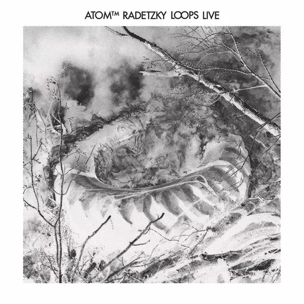 ATOM TM / アトムTM / RADETZKY LOOPS LIVE