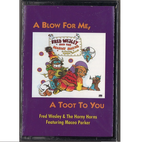 FRED WESLEY AND THE HORNY HORNS / フレッド・ウェズリー&ホーニー・ホーンズ / A BLOW FOR ME, A TOOT FOR YOU FEAT. MACEO PARKER