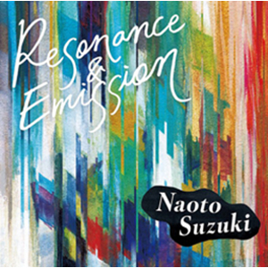 NAOTO SUZUKI / 鈴木直人 / Resonance and Emission / レゾナンス・アンド・エミッション