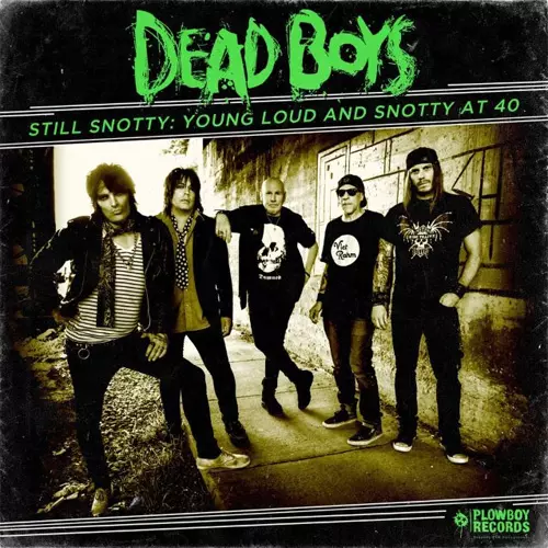 STILL SNOTTY: YOUNG, LOUD & SNOTTY AT 40/DEAD BOYS/デッド