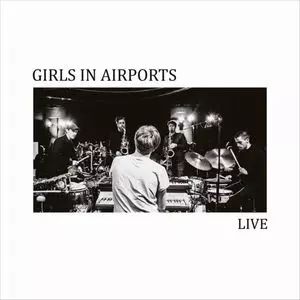 GIRLS IN AIRPORTS / Live