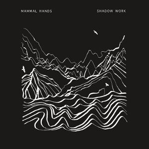 MAMMAL HANDS / ママル・ハンズ / シャドウ・ワーク