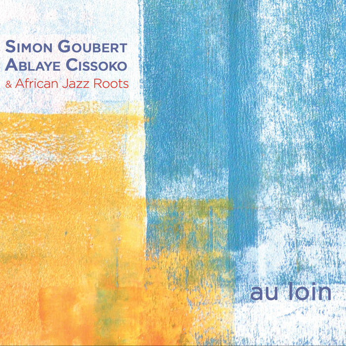 SIMON GOUBERT & ABLAYE CISSOKO / シモン・グーベル & アブライエ・シソコ / AU LOIN