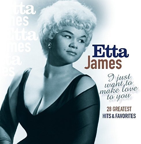 ETTA JAMES / エタ・ジェイムス / I JUST WANT TO MAKE LOVE TO YOU