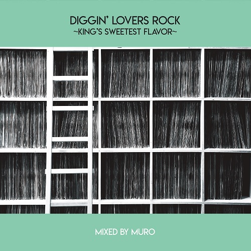 DJ MURO / DJムロ / DIGGIN’LOVERS ROCK~KING’S SWEETEST FLAVOR~ 【ディスクユニオン限定販売】