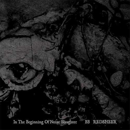 BB / REDSHEER / In the beginning of noise slaughter