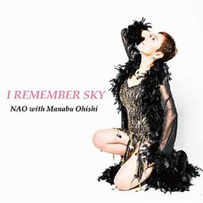NAO with Manabu Ohishi / ナオ・ウィズ・大石学 / I Remember Sky / アイ・リメンバー・スカイ