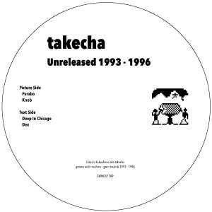 TAKECHA / UNRELEASED 1993 - 1996