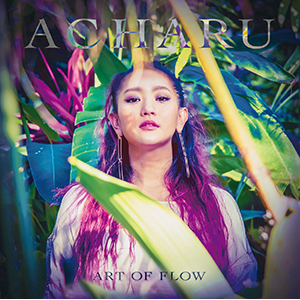 ACHARU / アチャル / ART OF FLOW