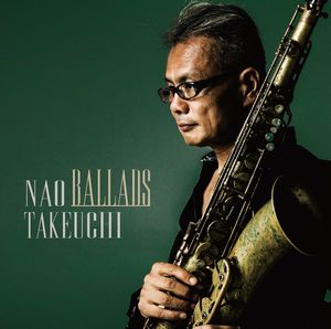 NAO TAKEUCHI / 竹内直 / BALLADS / バラード