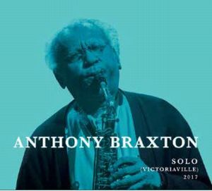 ANTHONY BRAXTON / アンソニー・ブラクストン / Solo(Victoriaville)2017