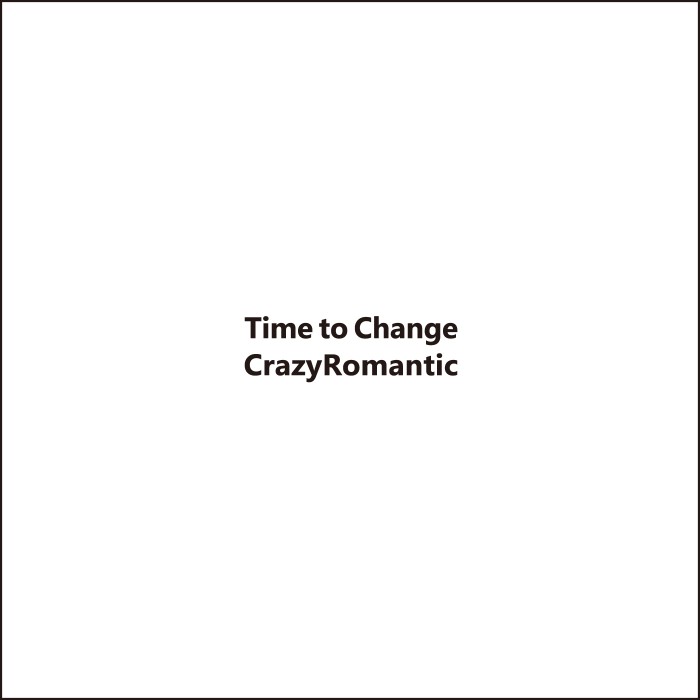 CrazyRomantic / TIME TO CHANGE