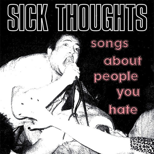 Sick Thoughts / SONGS ABOUT PEOPLE YOU HATE (LP)