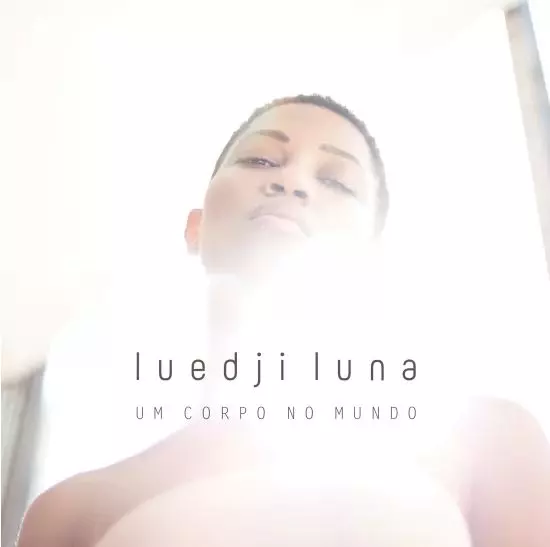 LUEDJI LUNA / ルエジ・ルーナ / UM CORPO NO MUNDO