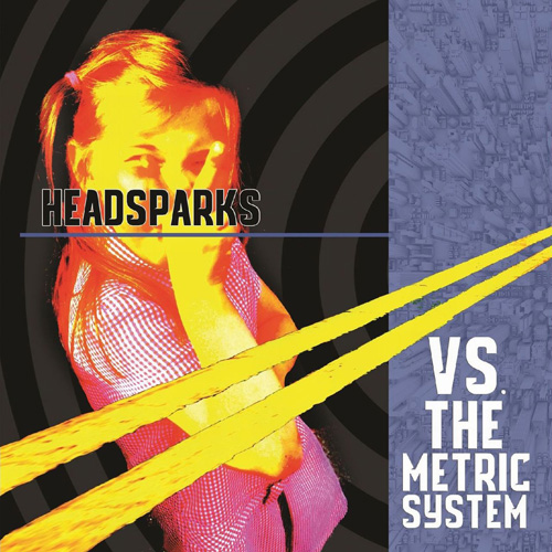 Headsparks / Vs The Metric System