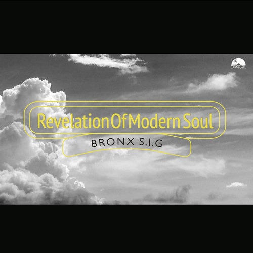 BRONX S.I.G / Revelation Of Modern Soul 